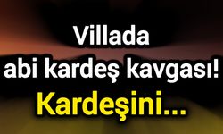 Villada abi kardeş kavgası! Kardeşini...