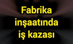 Fabrika inşaatında iş kazası