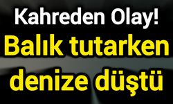 Kahreden Olay! Balık tutarken denize düştü