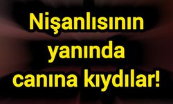 Nişanlısının yanında canına kıydılar!