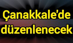 Çanakkale'de düzenlenecek