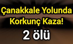 Çanakkale Yolunda Korkunç Kaza! 2 ölü