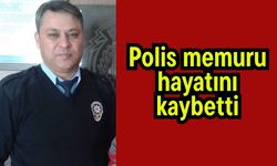 Polis memuru hayatını kaybetti