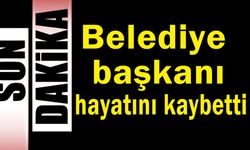 Belediye başkanı hayatını kaybetti