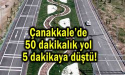 Çanakkale’de 50 dakikalık yol 5 dakikaya düştü!