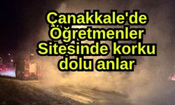 Çanakkale'de Öğretmenler Sitesinde korku dolu anlar