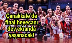 Çanakkale’de final heyecanı dev ekranda yaşanacak!