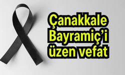 Çanakkale Bayramiç’i üzen vefat