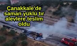 Çanakkale'de saman yüklü tır alevlere teslim oldu