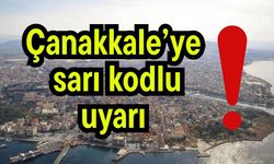 Çanakkale’ye sarı kodlu uyarı!