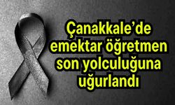 Çanakkale’de emektar öğretmen son yolculuğuna uğurlandı