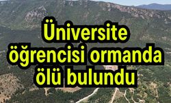 Üniversite öğrencisi ormanda ölü bulundu