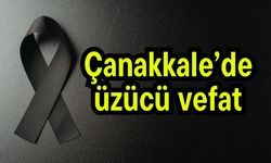Çanakkale’de üzücü vefat
