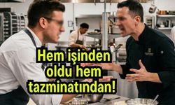 Hem işinden oldu hem tazminatından!