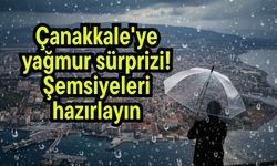 Çanakkale'ye yağmur sürprizi! Şemsiyeleri hazırlayın