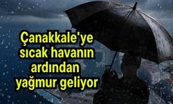 Çanakkale'ye sıcak havanın ardından yağmur geliyor!