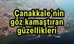 Çanakkale’nin göz kamaştıran güzellikleri