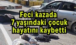 Feci kazada 7 yaşındaki çocuk hayatını kaybetti
