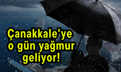 Çanakkale'ye o gün yağmur geliyor!