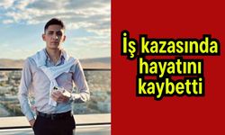 İş kazasında hayatını kaybetti