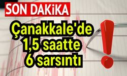 Çanakkale'de 1,5 saatte 6 sarsıntı!