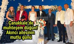 Çanakkale'de muhteşem düğün! Akıncı ailesinin mutlu günü