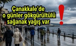 Çanakkale’de o günler gökgürültülü sağanak yağış var!