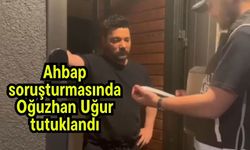 Ahbap soruşturmasında Oğuzhan Uğur tutuklandı (Video)