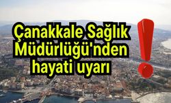 Çanakkale Sağlık Müdürlüğü'nden hayati uyarı!