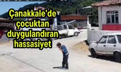 Çanakkale'de çocuktan duygulandıran hassasiyet