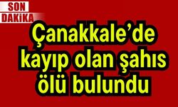 Çanakkale’de kayıp olan şahıs ölü bulundu