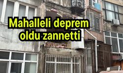 Mahalleli deprem oldu zannetti