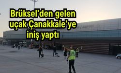 Brüksel'den gelen uçak Çanakkale'ye iniş yaptı