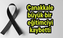 Çanakkale büyük bir eğitimciyi kaybetti