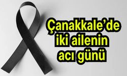 Çanakkale’de iki ailenin acı günü