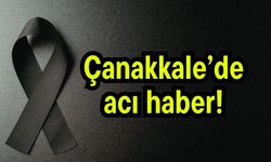 Çanakkale'de acı haber!