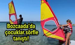Bozcaada'da çocuklar sörfle tanıştı!