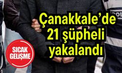 Çanakkale’de 21 şüpheli yakalandı