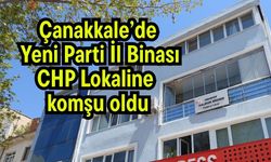 Çanakkale’de Yeni Parti İl Binası CHP Lokaline komşu oldu