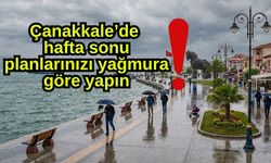 Çanakkale’de hafta sonu planlarınızı yağmura göre yapın!
