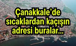 Çanakkale’de sıcaklardan kaçışın adresi buralar...