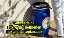 Gökçeada’da atık yağlar belirlenen noktalarda toplanacak