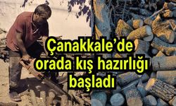 Çanakkale’de orada kış hazırlığı başladı