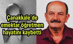 Çanakkale’de emektar öğretmen hayatını kaybetti