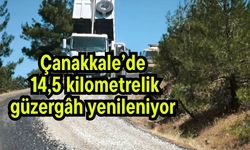Çanakkale’de 14,5 kilometrelik güzergâh yenileniyor
