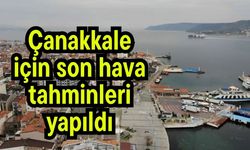 Çanakkale için son hava tahminleri yapıldı