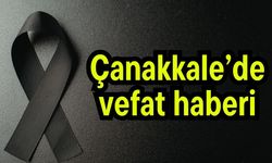Çanakkale’de vefat haberi!