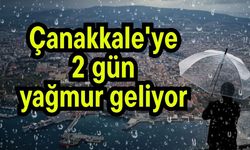 Çanakkale'ye 2 gün yağmur geliyor