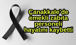 Çanakkale’de emekli zabıta personeli hayatını kaybetti