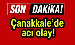 Çanakkale’de acı olay!